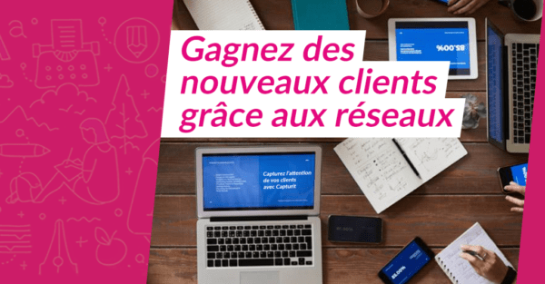 Comment gagner des nouveaux clients sur les réseaux sociaux ?