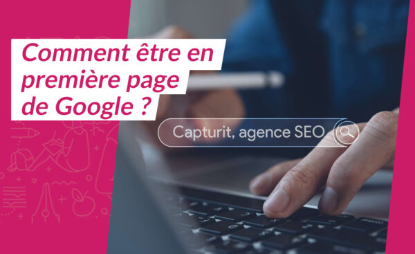 Comment être en première position sur Google ?